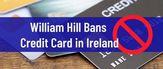 William Hill interdit les cartes de crÃ©dit en Irlande